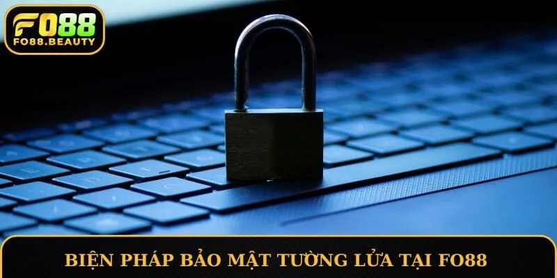 Biện pháp bảo mật tường lửa tại FO88