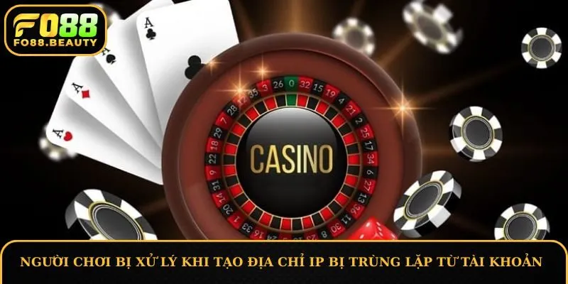 Người chơi bị xử lý khi tạo địa chỉ IP bị trùng lặp từ tài khoản