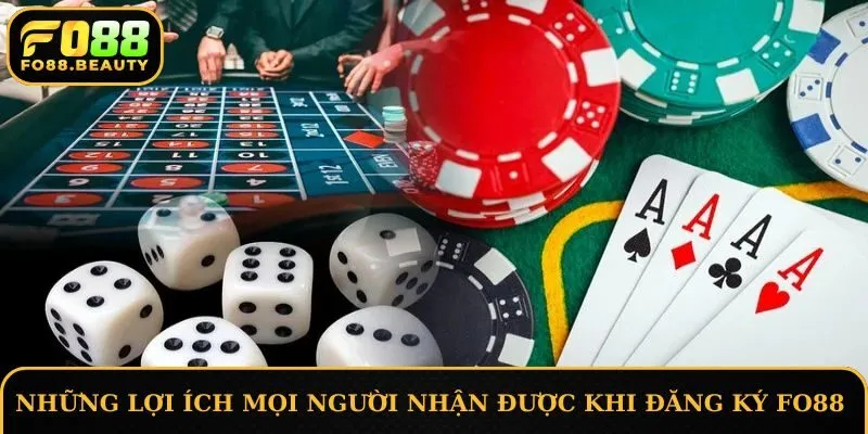 Những lợi ích mọi người nhận được khi đăng ký FO88