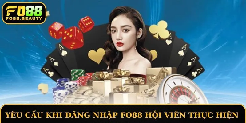 Yêu cầu khi đăng nhập FO88 hội viên thực hiện