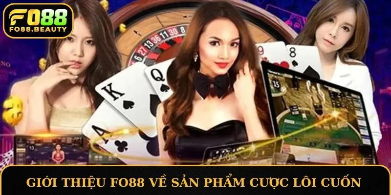 Giới thiệu FO88 về những sản phẩm cược lôi cuốn