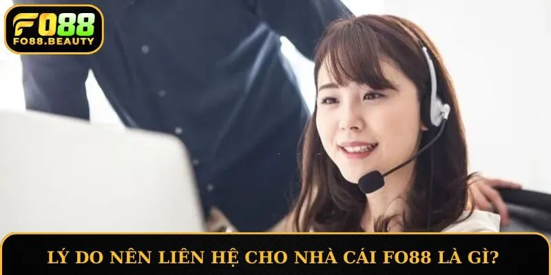 Lý do nên liên hệ cho nhà cái FO88 là gì?