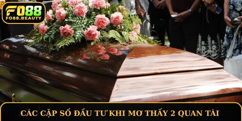 Khám phá các cặp số đầu tư khi mơ thấy 2 quan tài