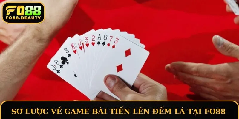 Sơ lược về Tiến Lên Đếm Lá tại FO88