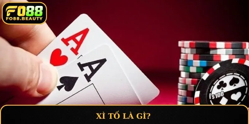 Xì Tố là gì?